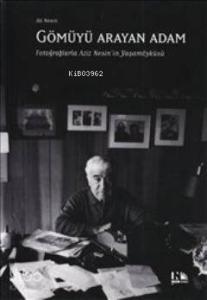 Gömüyü Arayan Adam; Fotoğraflarla Aziz Nesin'in Yaşam Öyküsü