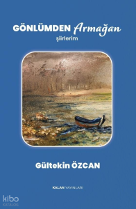 Gönlümden Armağan;Şiirlerim
