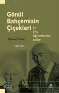 Gönül Bahçemizin Çiçekleri; Bir Köy Öğretmeninin Anıları