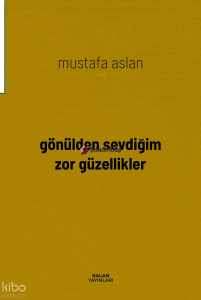 Gönülden Sevdiğim Zor Güzellikler