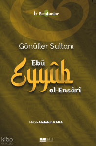 Gönüller Sultanı Ebu Eyyüb el-Ensari