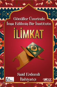 Gönüller Üzerinde İnşa Edilmiş Bir İnstitute İlimkat