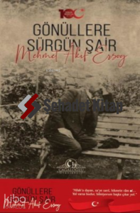 Gönüllere Sürgün Şair Mehmet Akif Ersoy
