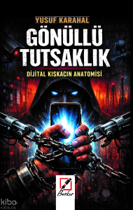 Gönüllü Tutsaklık ;Dijital Kıskacın Anatomisi