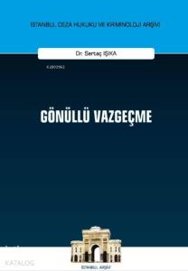 Gönüllü Vazgeçme İstanbul Ceza Hukuku ve Kriminoloji Arşivi Yayın No: 34