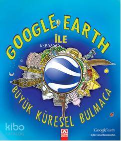 Google Earth ile Büyük Küresel Bulmaca