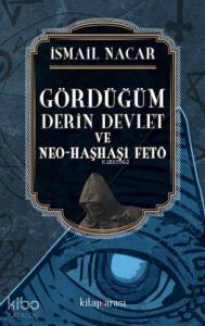 Gördüğüm Derin Devlet ve Neo-Haşhaşi Fetö