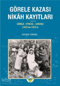 Görele Kazası Nikah Kayıtları ;Görele-Eynesil-Çanakçı (1825’ten-1929’a)