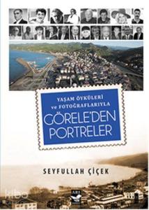 Görele'den Portreler; Yaşam Öyküleri ve Fotoğraflarıyla