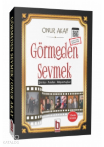 Görmeden Sevmek;“şiirler – Anılar – Röportajlar”