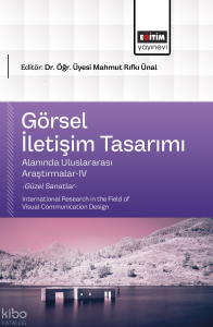 Görsel İletişim Tasarımı Alanında Uluslararası Araştırmalar - IV ;International Research in the Field of Visual Communication Design