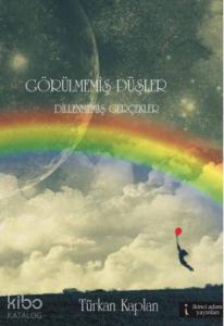 Görülmemiş Düşler Dillenmemiş Gerçekler