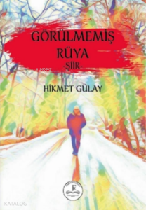 Görülmemiş Rüya;- Şiir -