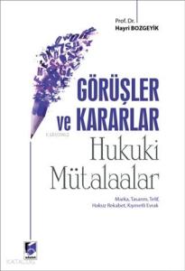 Görüşler ve Kararlar - Hukuki Mütalaalar; Marka, Tasarım, Telif, Haksız Rekabet, Kıymetli Evrak