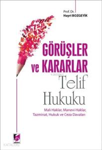 Görüşler ve Kararlar - Telif Hukuku; Mali Haklar, Manevi Haklar, Tazminat, Hukuk ve Ceza Davaları