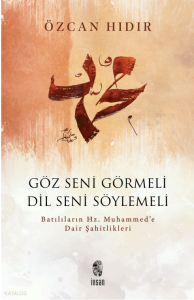 Göz Seni Görmeli Dil Seni Söylemeli;Batılıların Hz. Muhammed’e Dair Şahitlikleri