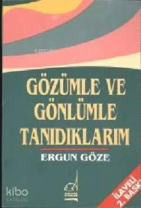 Gözümle ve Gönlümle Tanıdıklarım