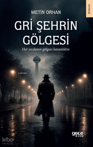 Gri Şehrin Gölgesi;Her Vicdanın Gölgesi Karanlıktır