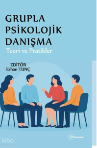 Grupla Psikolojik Danışma: Teori ve Pratikler