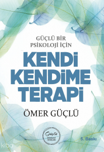 Güçlü Bir Psikoloji İçin Kendi Kendime Terapi