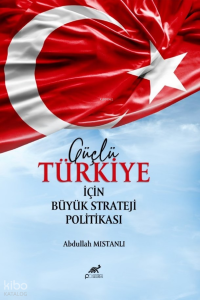 Güçlü Türkiye İçin Büyük Strateji Politikası