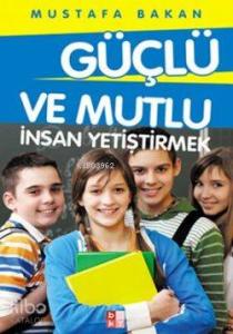 Güçlü ve Mutlu İnsan Yetiştirmek
