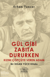 Gül Gibi Zabıta Dururken Kızını Çöpçüye Veren Adam; Bir İhsan Yüce Kitabı