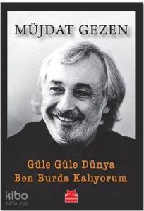 Güle Güle Dünya Ben Burda Kalıyorum