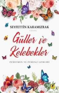 Güller ve Kelebekler; Öğretmen ve Öğrenci Şiirleri