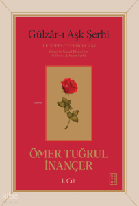 Gülzâr-ı Aşk Şerhi - İlk Nefes: Tevhid ve Aşk (1. Cilt - Ciltli)