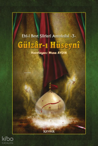 Gülzâr-ı Hüseynî (Ciltli);Ehl-i Beyt Şiirleri Antolojisi - 3