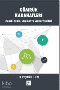 Gümrük Kabahatleri; Hukuki Analiz, Sorunlar ve Çözüm Önerileri