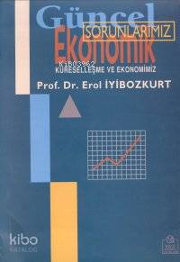 Güncel Ekonomik Sorunlarımız; Küreselleşme ve Ekonomimiz