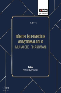 Güncel İşletmecilik Araştırmaları-6;Muhasebe-Finansman