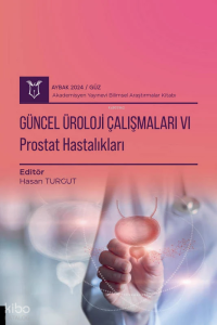 Güncel Üroloji Çalışmaları VI - Prostat Hastalıkları ( Aybak 2024 Güz )