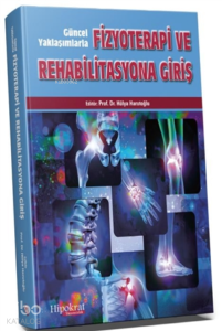 Güncel Yaklaşımlarla Fizyterapi ve Rehabilitasyona Giriş