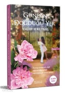 Güneşin Doğduğu Yer; Geçmişi Özleyerek Değil Geleceği Düşleyerek Uyandığınızda Doğar Güneş.