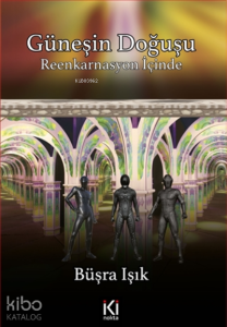 Güneşin Doğuşu;Reenkarnasyon İçinde