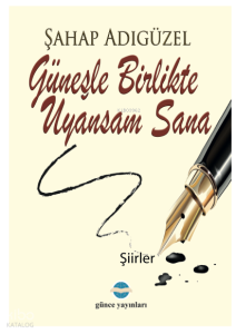 Güneşle Birlikte Uyansam Sana