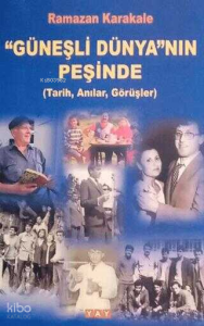 "Güneşli Dünya"nın Peşinde;(Tarih,Anılar,Görüşler)