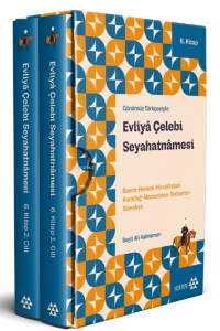 Günümüz Türkçesiyle Evliyâ Çelebi Seyahatnâmesi 6. Kitap 2 Cilt (Kutulu) ;Bosna-Hersek-Hırvatistan-Karadağ-Macaristan-Sırbistan-Slovakya