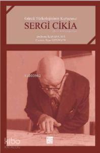 Gürcü Türkolojisinin Kurucusu: Sergi Cikia