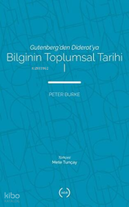 Gutenberg'den Diderot'ya Bilginin Toplumsal Tarihi 1