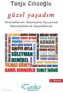 Güzel Yaşadım; Unuttuklarımı Yaşamadım Sayıyorum Hatırladıklarım Yaşadıklarım