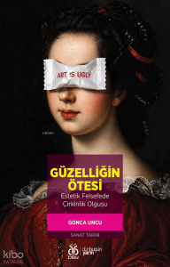 Güzelliğin Ötesi;Estetik Felsefede Çirkinlik Olgusu