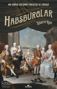 Habsburglar;Bir Dünya Gücünün Yükselişi Ve Çöküşü