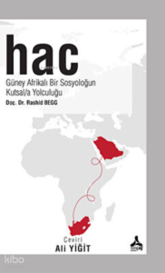 Hac - Guney Afrikalı Bir Sosyoloğun Kutsala Yolculuğu