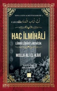 Hac İlmihali - Molla Ali El-Kari Tüm Eserleri-4;Lübbü Lübabi'l-Menasik