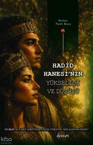 Hadid Hanesi’nin Yükselişi ve Düşüşü