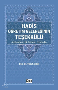 Hadis Öğretim Geleneğinin Teşekkülü - Abbasilerin İlk Dönemi Özelinde